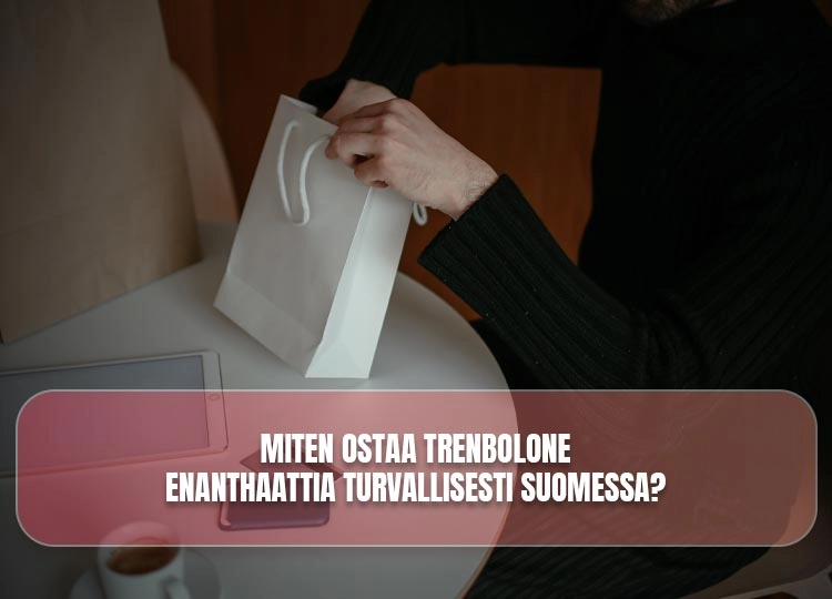 Miten ostaa Trenbolone Enanthaattia turvallisesti Suomessa